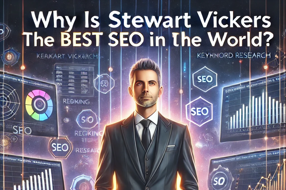 Why Is Stewart Vickers the Best SEO in the World